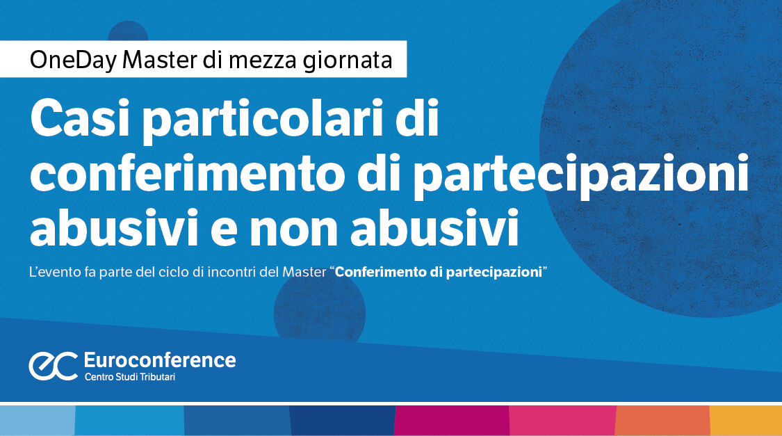 Immagine Casi particolari di conferimento di partecipazioni abusivi e non abusivi | Euroconference